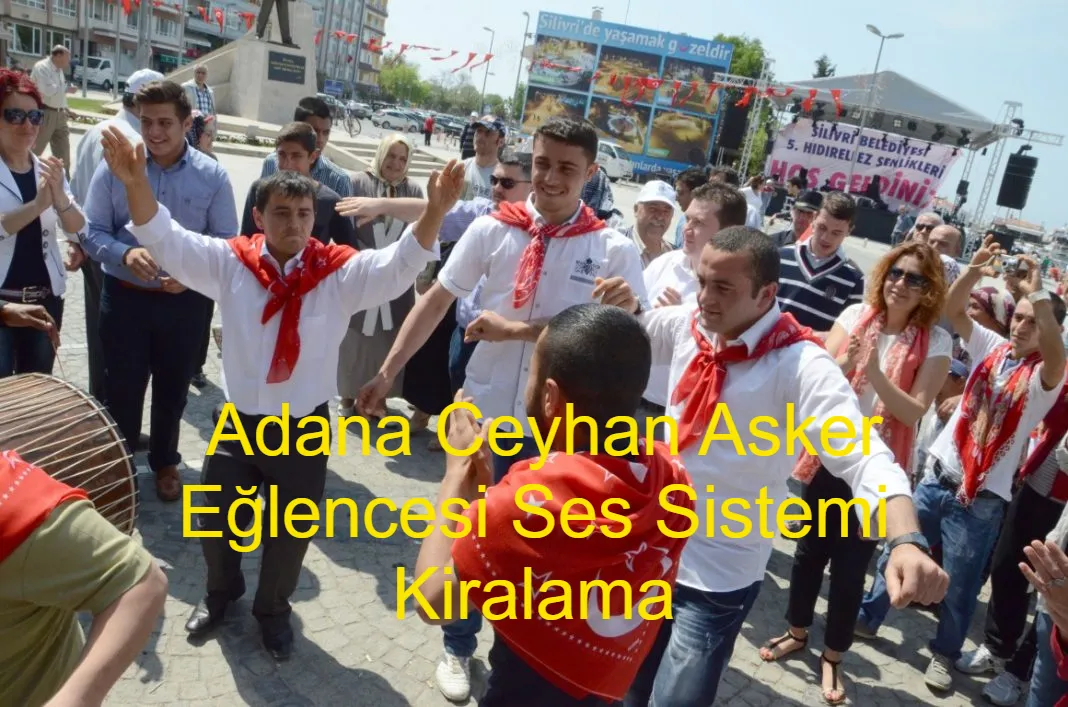 Adana Ceyhan Asker Eğlencesi Ses Sistemi Kiralama