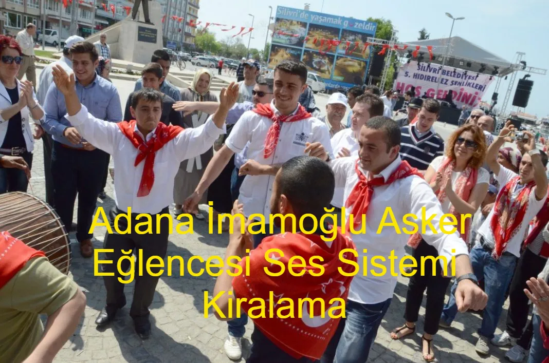 Adana İmamoğlu Asker Eğlencesi Ses Sistemi Kiralama