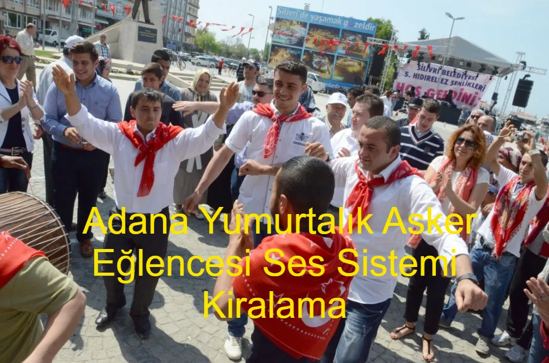 Adana Yumurtali̇k Asker Eğlencesi Ses Sistemi Kiralama