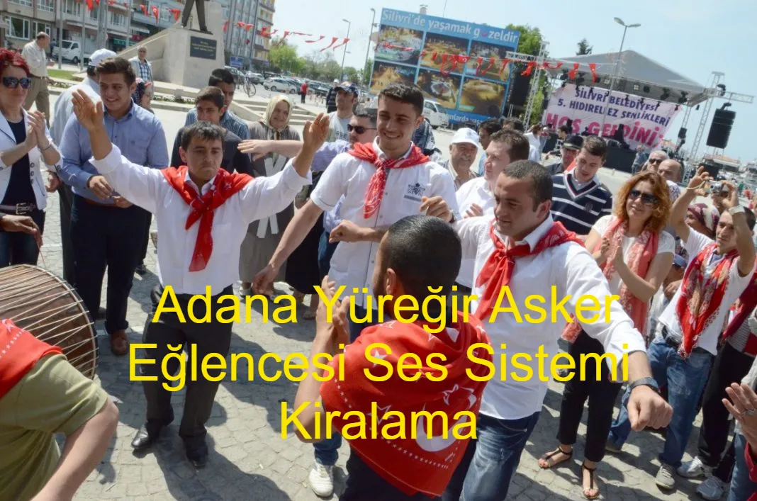 Adana Yüreği̇r Asker Eğlencesi Ses Sistemi Kiralama